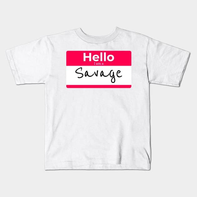 Hello I am a SAVAGE Kids T-Shirt by DUCO